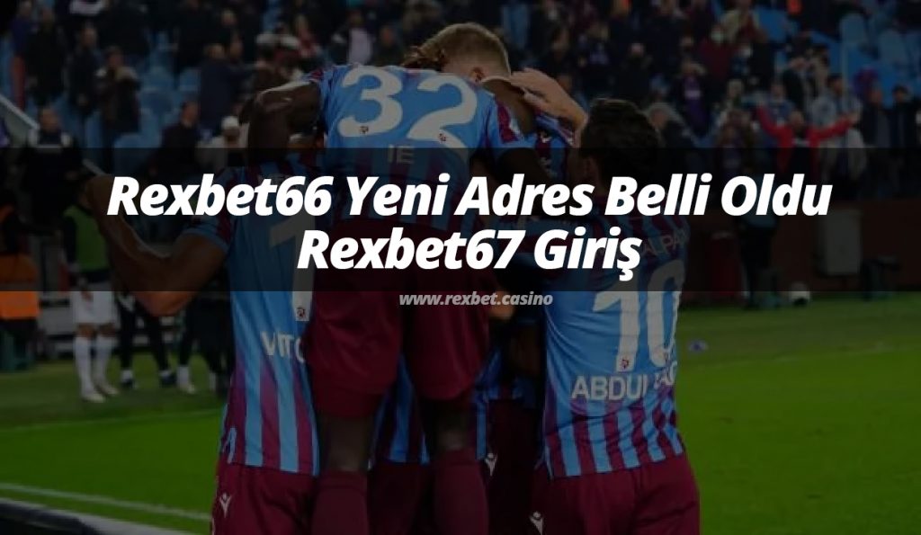 Rexbet66 Yeni Adres Belli Oldu ve Rexbet67 Giriş